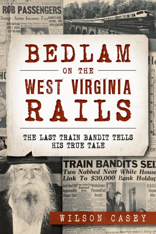 Cover of the book Bedlam on the West Virginia Rails by Wilson Casey, Arcadia Publishing Inc.