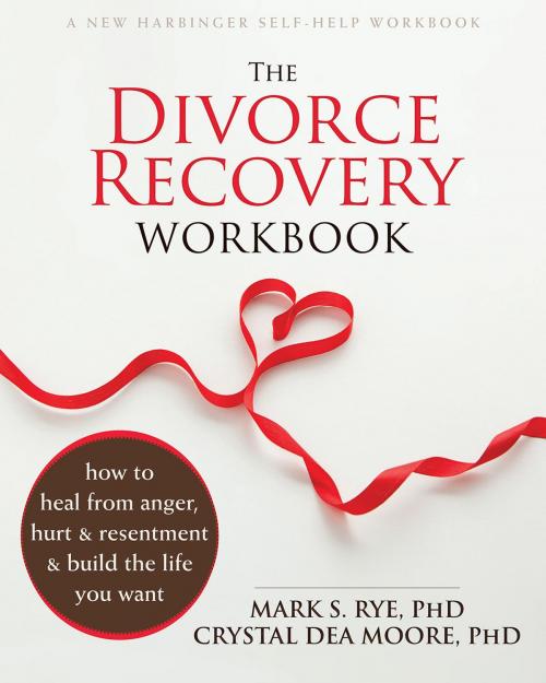 Cover of the book The Divorce Recovery Workbook by Mark S. Rye, PhD, Crystal Dea Moore, PhD, New Harbinger Publications