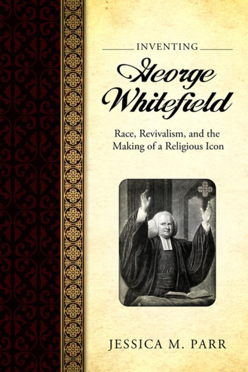 Cover of the book Inventing George Whitefield by Jessica M. Parr, University Press of Mississippi