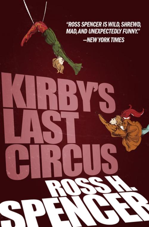 Cover of the book Kirby's Last Circus by Ross H. Spencer, Diversion Books