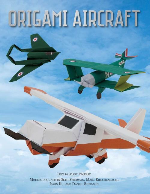 Cover of the book Origami Aircraft by Seth Friedman, Jason Ku, Marc Kirschenbaum, Daniel Robinson, Thunder Bay Press