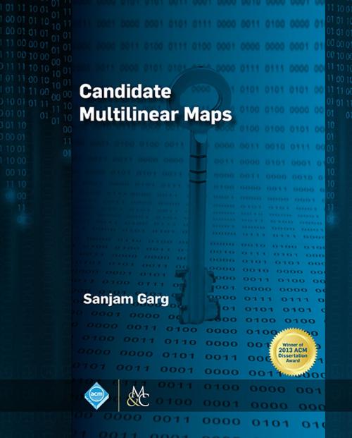 Cover of the book Candidate Multilinear Maps by Sanjam Garg, Association for Computing Machinery and Morgan & Claypool Publishers