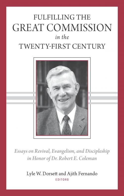 Cover of the book Fulfilling the Great Commission in the Twenty-First Century: Essays on Reviva, Evangelism, and Discipleship in Honor of Dr. Robert E. Coleman by Lyle Dorsett, Asbury Seedbed Publishing