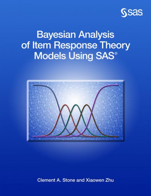 Cover of the book Bayesian Analysis of Item Response Theory Models Using SAS by Clement A. Stone, Xiaowen Zhu, SAS Institute