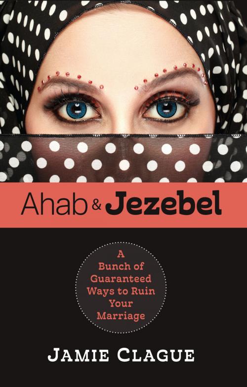 Cover of the book Ahab and Jezebel by Jamie Clague, Charisma House