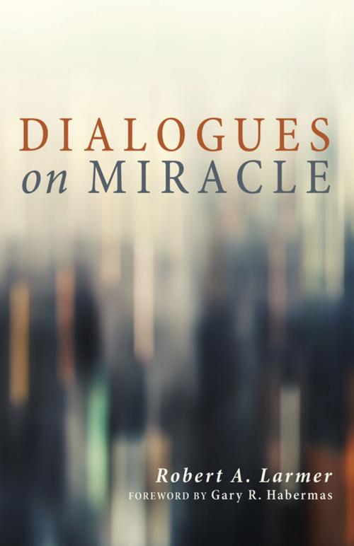 Cover of the book Dialogues on Miracle by Robert A. Larmer, Wipf and Stock Publishers