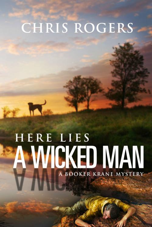 Cover of the book Here Lies a Wicked Man by Chris Rogers, Chart House Press LLC