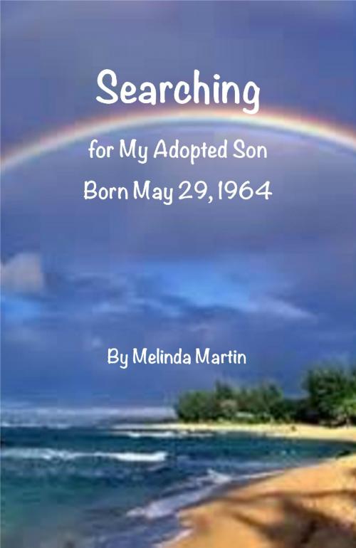 Cover of the book Searching for My Adopted Son by Melinda Martin, Bookbaby