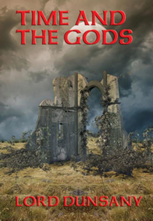 Cover of the book Time and the Gods by Lord Dunsany, Wilder Publications, Inc.