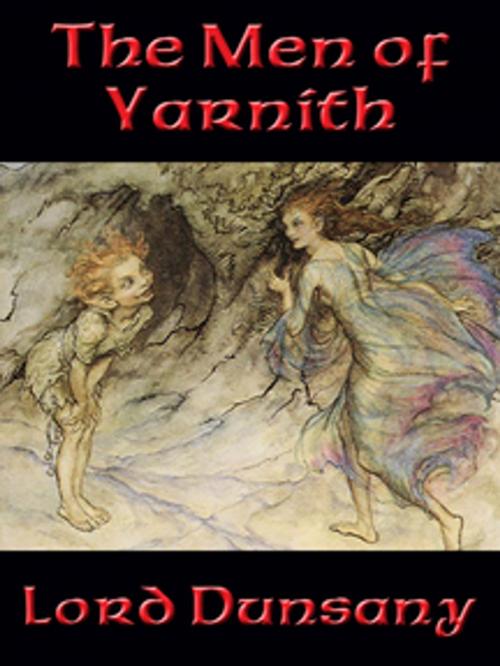 Cover of the book The Men of Yarnith by Lord Dunsany, Wilder Publications, Inc.