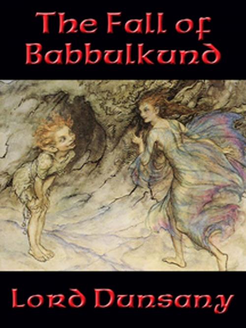 Cover of the book The Fall of Babbulkund by Lord Dunsany, Wilder Publications, Inc.