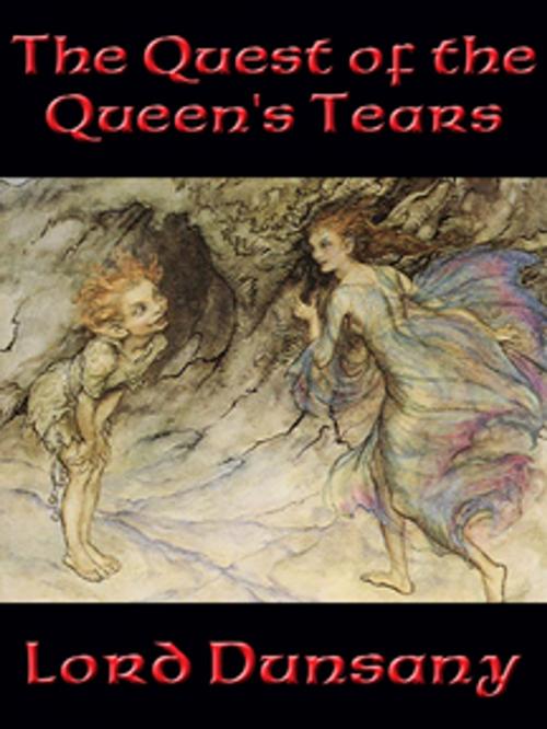 Cover of the book The Quest of the Queen’s Tears by Lord Dunsany, Wilder Publications, Inc.