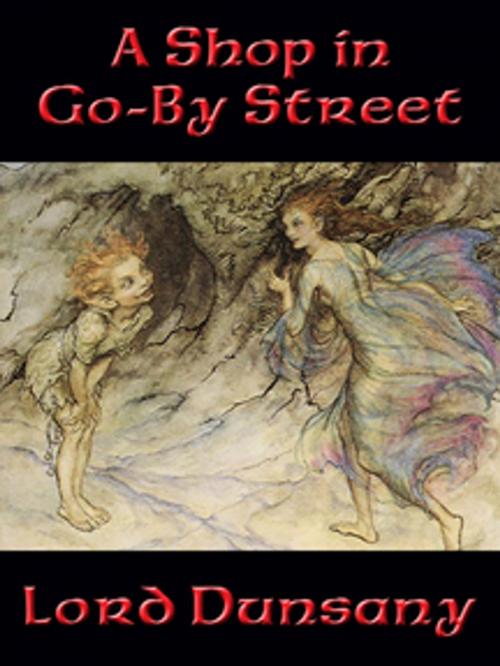 Cover of the book A Shop in Go-By Street by Lord Dunsany, Wilder Publications, Inc.