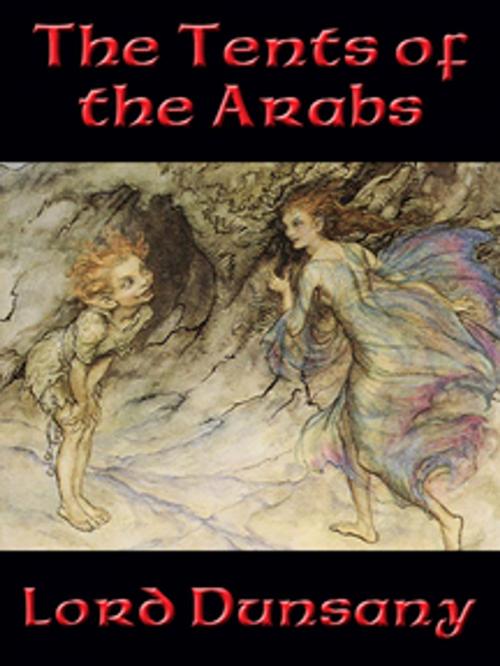 Cover of the book The Tents of the Arabs by Lord Dunsany, Wilder Publications, Inc.