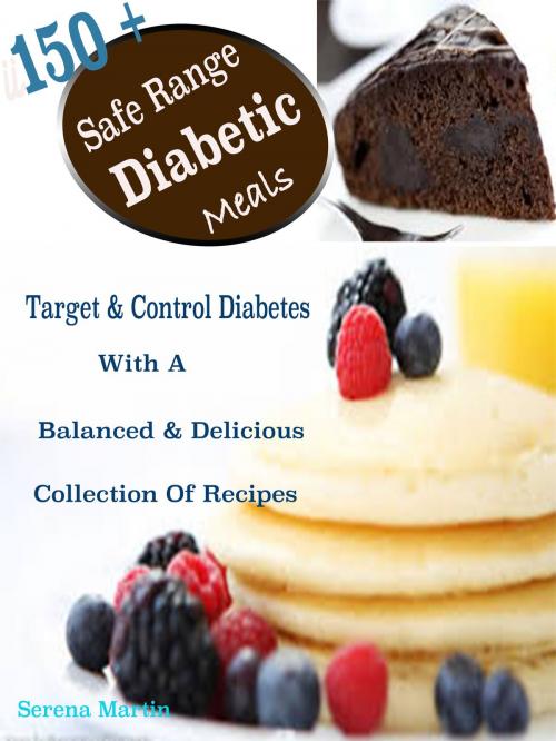 Cover of the book 150 + Safe Range Diabetic Meals by Serena Martin, Bhikhubhai C Mistry