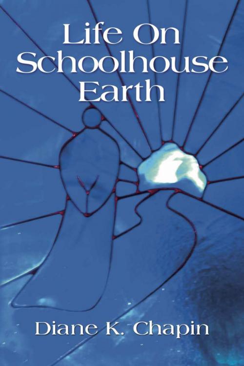 Cover of the book Life on Schoolhouse Earth by Diane K. Chapin, BookLocker.com, Inc.