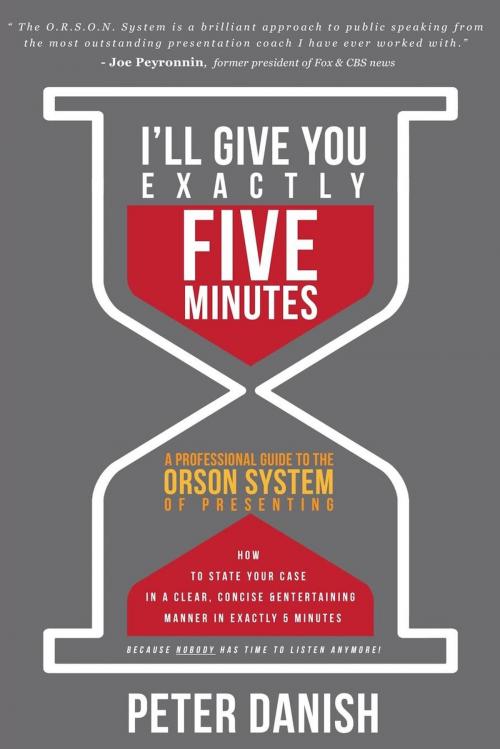 Cover of the book I'll Give You Exactly Five Minutes! by Peter Danish, Motivational Press