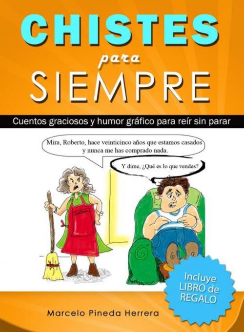 Cover of the book Chistes para siempre by Marcelo Pineda Herrera, Editorial Imagen LLC