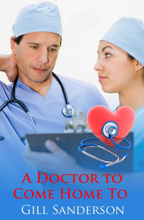 Cover of the book A Doctor to Come Home to by Gill Sanderson, Accent Press