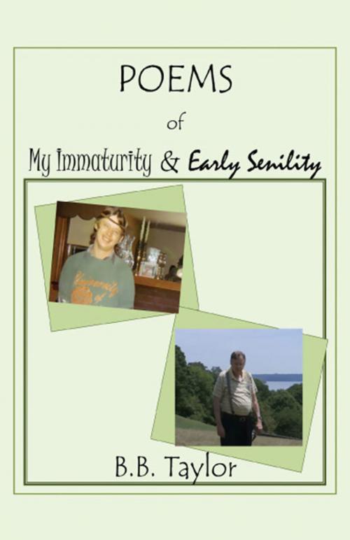 Cover of the book Poems of My Immaturity and Early Senility by B. B. Taylor, America Star Books