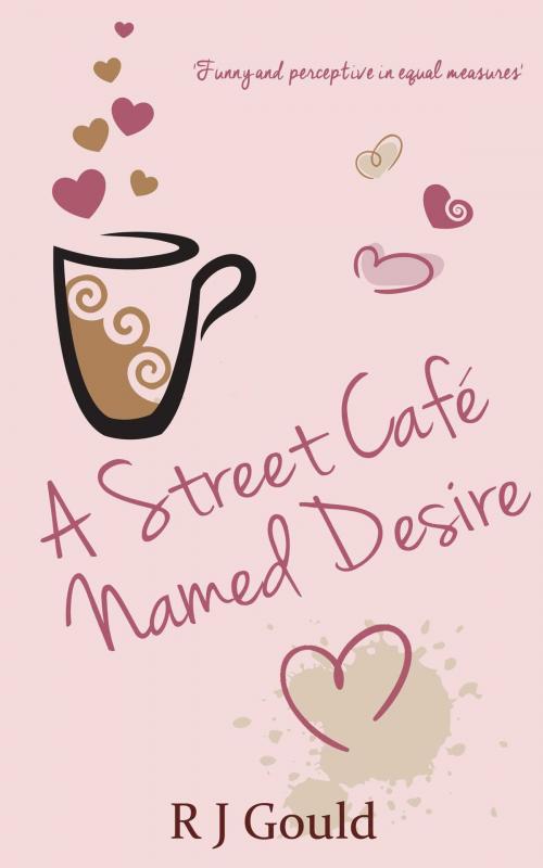Cover of the book A Street Café Named Desire by R J Gould, Accent Press