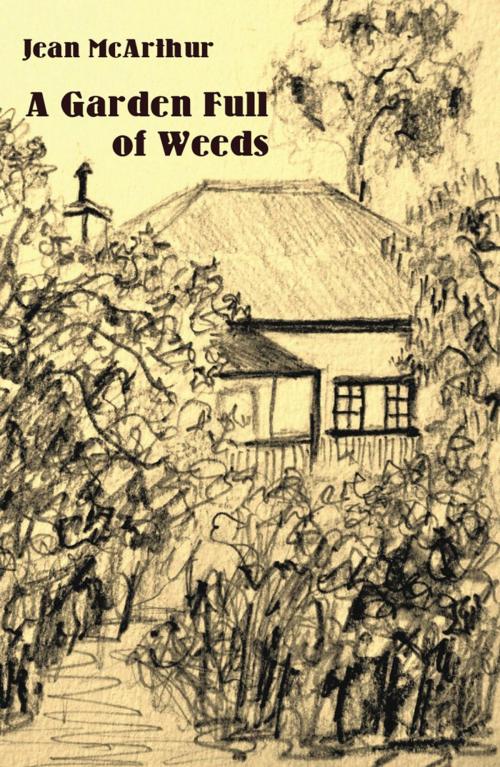 Cover of the book A Garden Full of Weeds by Jean McArthur, Ginninderra Press