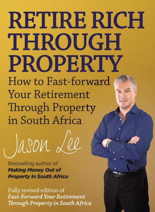 Cover of the book Retire Rich Through Property by Jason Lee, Penguin Random House South Africa