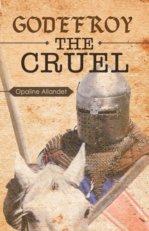 Cover of the book Godefroy the Cruel by Opaline Allandet, Editions Dedicaces