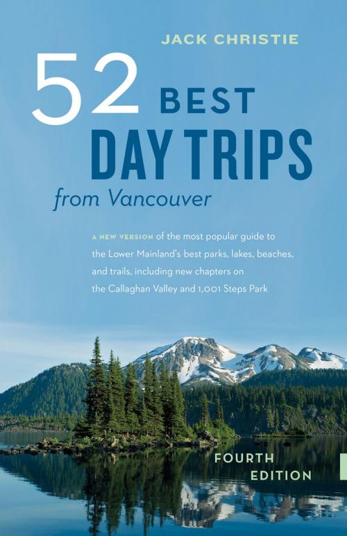 Cover of the book 52 Best Day Trips From Vancouver by Jack Christie, Greystone Books Ltd.