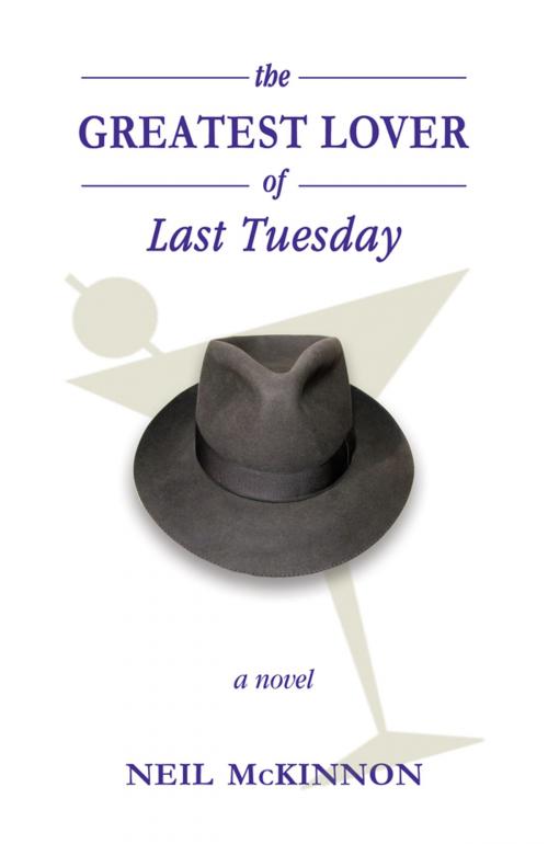 Cover of the book The Greatest Lover of Last Tuesday by Neil McKinnon, Thistledown Press