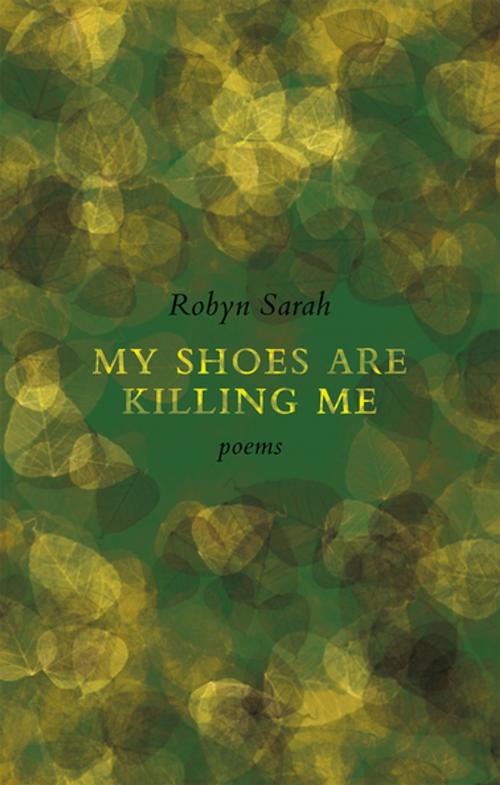 Cover of the book My Shoes Are Killing Me by Robyn Sarah, Biblioasis