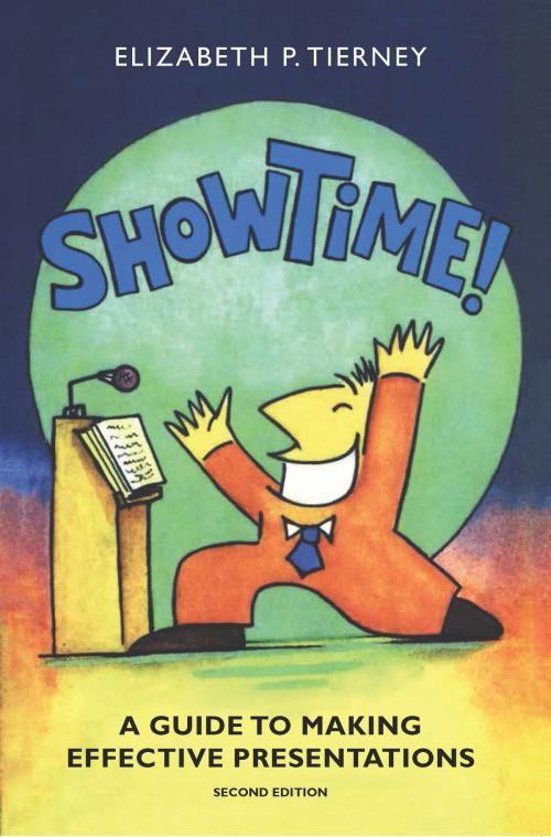 Cover of the book Show Time!: A Guide to Making Effective Presentations by Elizabeth P Tierney, Oak Tree Press