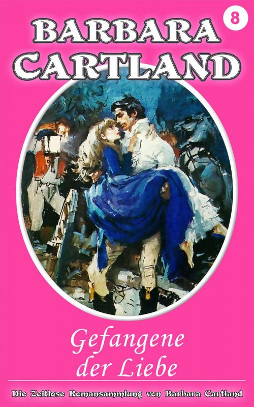 Cover of the book 08. Gefangene Der Liebe by Barbara Cartland, Barbara Cartland Ebooks Ltd