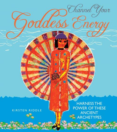 Cover of the book Channel Your Goddess Energy by Kirsten Riddle, Ryland Peters & Small