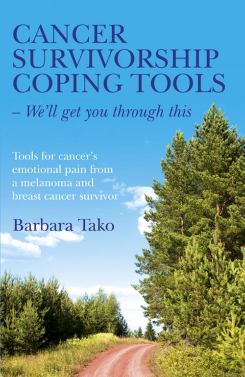 Cover of the book Cancer Survivorship Coping Tools - We'll Get you Through This by Barbara Tako, John Hunt Publishing