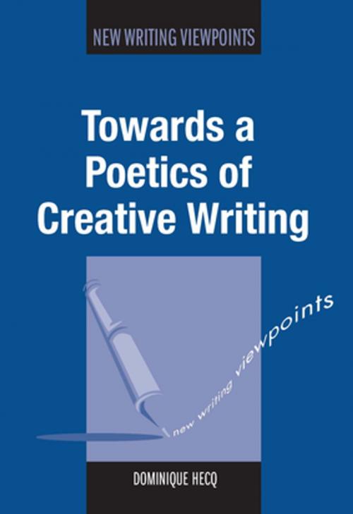 Cover of the book Towards a Poetics of Creative Writing by Dr. Dominique Hecq, Channel View Publications