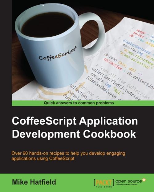Cover of the book CoffeeScript Application Development Cookbook by Mike Hatfield, Packt Publishing