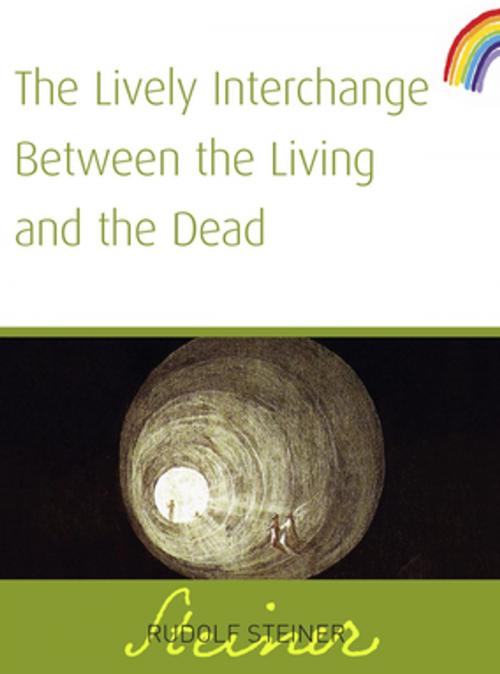Cover of the book The Lively Interchange Between The Living and The Dead by Rudolf Steiner, Rudolf Steiner Press
