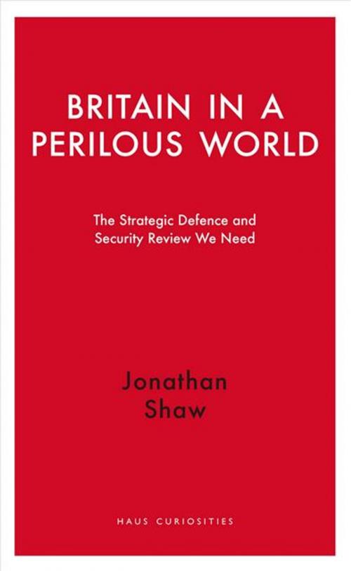 Cover of the book Britain in a Perilous World by Jonathan Shaw, Haus Publishing