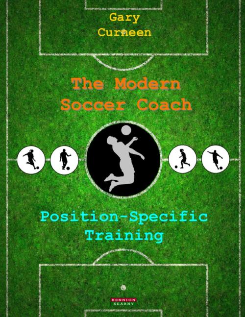 Cover of the book The Modern Soccer Coach: Position-Specific Training by Gary Curneen, Bennion Kearny