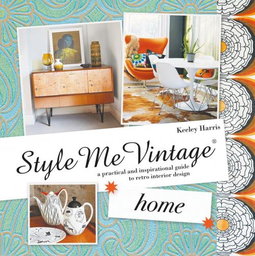 Cover of the book Style Me Vintage: Home by Keeley Harris, Pavilion Books