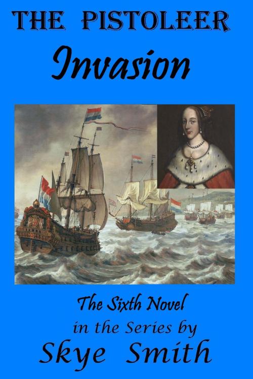 Cover of the book The Pistoleer: Invasion by Skye Smith, Skye Smith