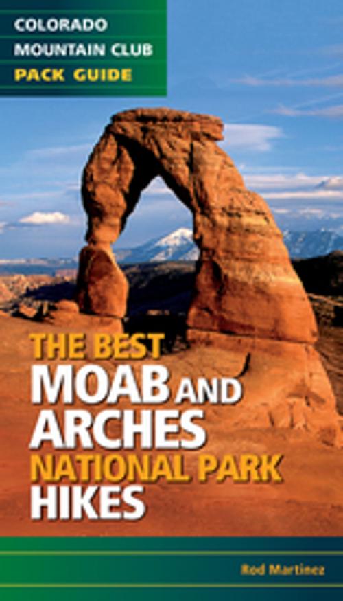 Cover of the book Best Moab & Arches National Park Hikes by Rob Martinez, Colorado Mountain Club