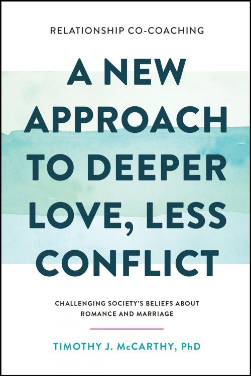 Cover of the book Relationship Co-Coaching: A New Approach to Deeper Love, Less Conflict! Challenging Society’s Beliefs About Romance and Marriage by Timothy J. McCarthy, Timothy J. McCarthy