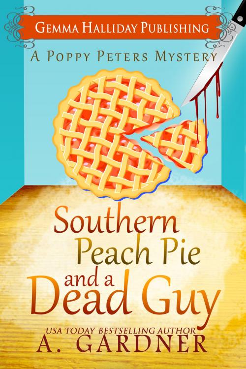 Cover of the book Southern Peach Pie & A Dead Guy by A. Gardner, Gemma Halliday Publishing