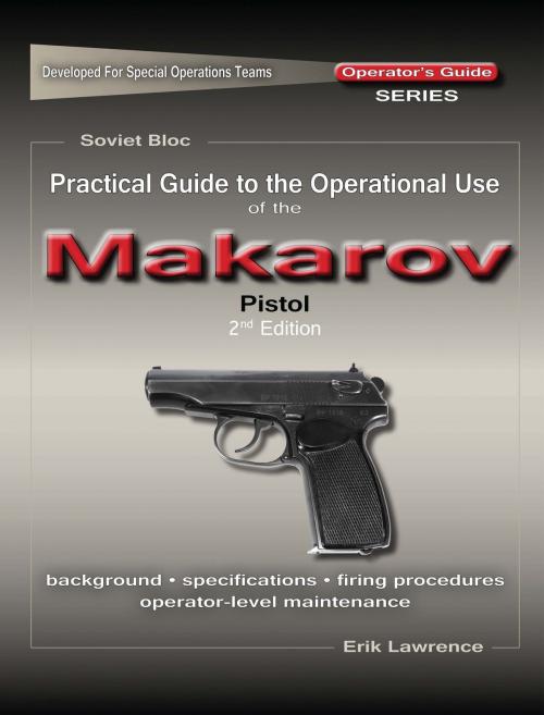 Cover of the book Practical Guide to the Operational Use of the Makarov PM Pistol by Erik Lawrence, Erik Lawrence Publications