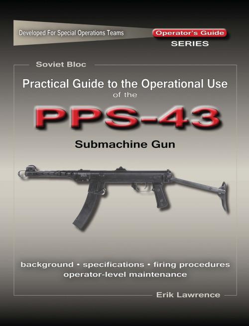 Cover of the book Practical Guide to the Operational Use of the PPS-43 Submachine Gun by Erik Lawrence, Erik Lawrence Publications