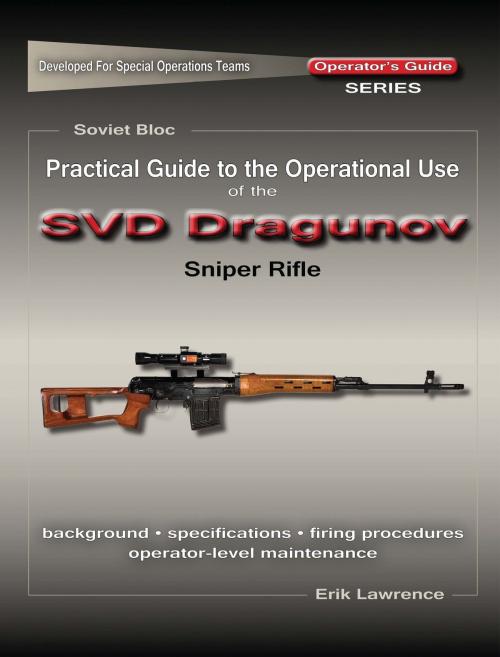 Cover of the book Practical Guide to the Operational Use of the SVD Sniper Rifle by Erik Lawrence, Erik Lawrence Publications