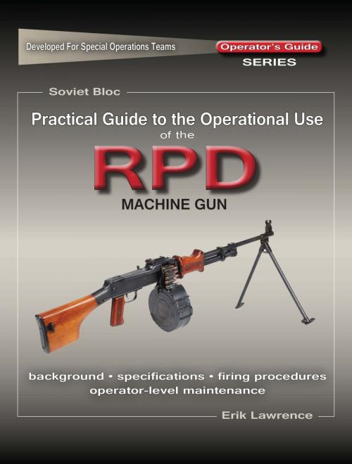 Cover of the book Practical Guide to the Operational Use of the RPD Machine Gun by Erik Lawrence, Erik Lawrence Publications