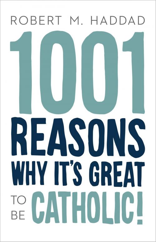 Cover of the book 1001 Reasons Why It's Great to be Catholic! by Robert M. Haddad, Wellspring